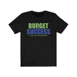 Is that in your budget? Unisex Jersey Short Sleeve Tee