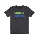 Is that in your budget? Unisex Jersey Short Sleeve Tee