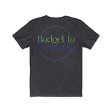 Is that in your budget? Unisex Jersey Short Sleeve Tee